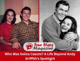 Das faszinierende Leben von Solica Casuto: Einblicke in ihre Karriere und Beziehung zu Andy Griffith